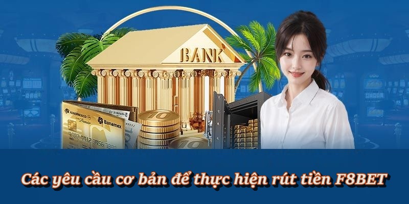 Hướng Dẫn Thao Tác Rút Tiền F8BET Chuẩn Quy Trình Nhà Cái
