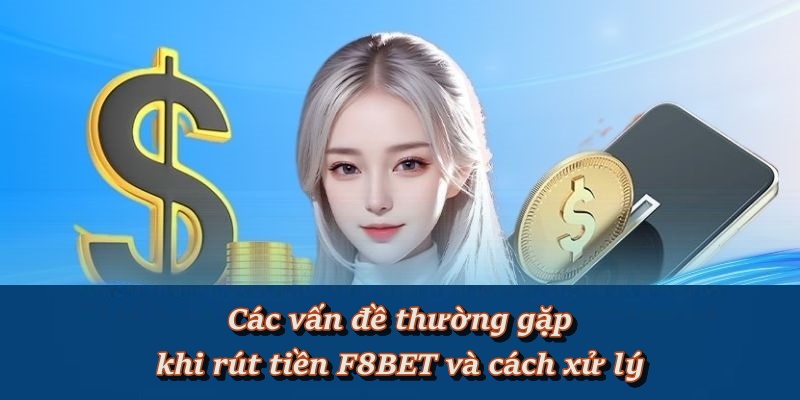 Hướng Dẫn Thao Tác Rút Tiền F8BET Chuẩn Quy Trình Nhà Cái