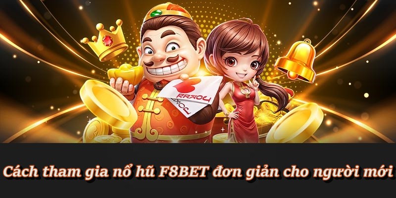 Nổ Hũ F8BET - Sảnh Quay Hũ Đổi Thưởng Tiền Mặt Uy Tín