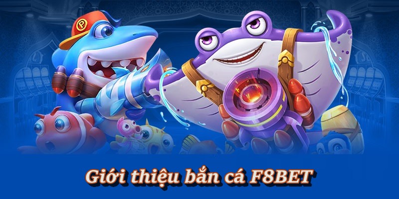Bắn Cá F8BET - Game Đổi Thưởng Tại Thiên Đường Biển Khơi