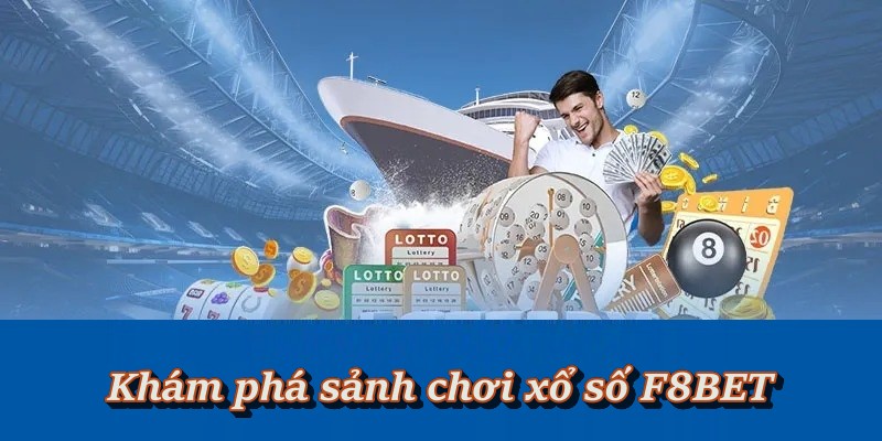 Xổ Số F8BET – Thế Giới Giải Trí Online Trúng Thưởng Siêu Cao