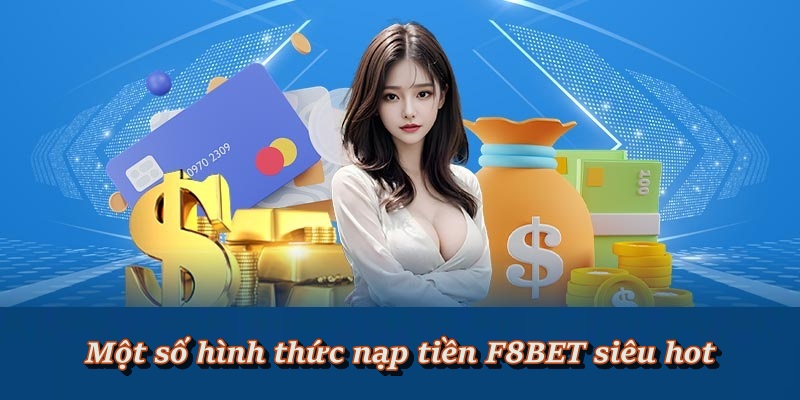 Hướng Dẫn Quy Trình Nạp Tiền F8BET Nhanh Chóng Và An Toán
