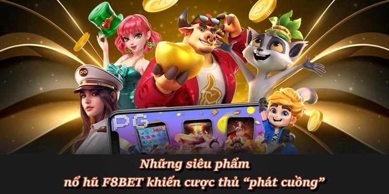 Nổ Hũ F8BET - Sảnh Quay Hũ Đổi Thưởng Tiền Mặt Uy Tín