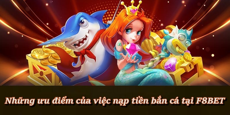 Nạp Tiền Bắn Cá – Bắt đầu hành trình săn thưởng tại F8BET Nạp Tiền Bắn Cá – Bắt đầu hành trình săn thưởng tại F8BET