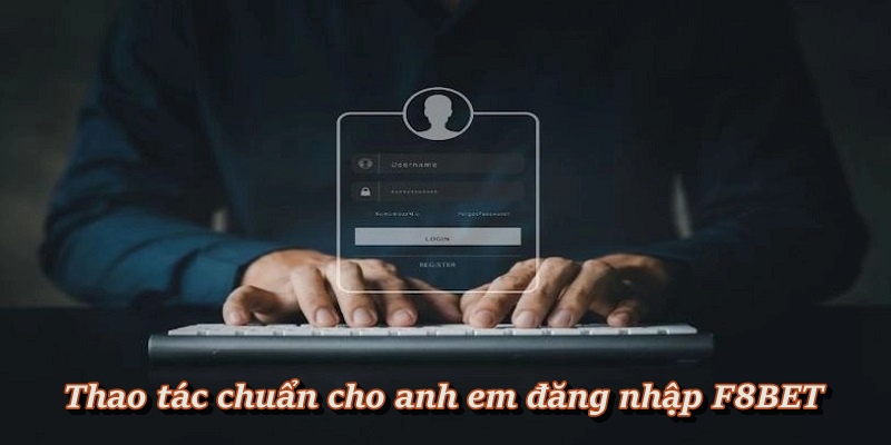 Hướng Dẫn Người Chơi Mới Đăng Nhập F8BET An Toàn