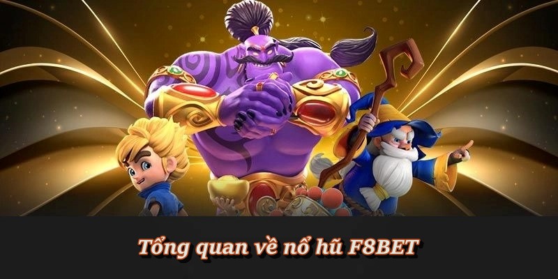 Nổ Hũ F8BET - Sảnh Quay Hũ Đổi Thưởng Tiền Mặt Uy Tín