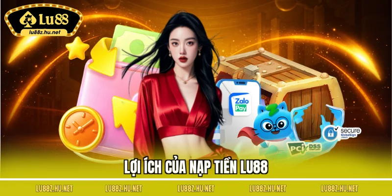Nạp Tiền LU88 – Bước Vào Thế Giới Giải Trí Không Giới Hạn