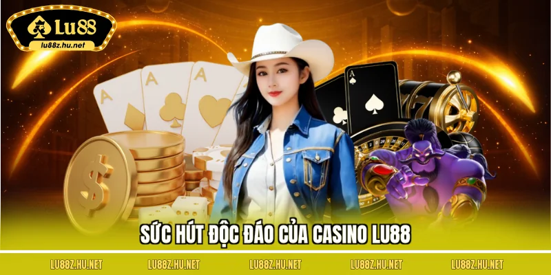 Casino LU88 - Trải Nghiệm Sòng Bạc Chân Thực, Kịch Tính Nhất