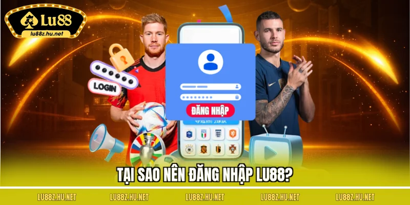 Đăng nhập LU88 – Mở Cánh Cửa Thế Giới Giải Trí Trực Tuyến